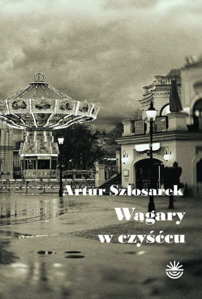 Artur Szlosarek "Wagary w czyśćcu", Wydawnictwo WBPiCAK
