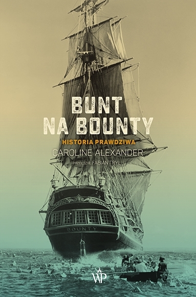 Caroline Alexander "Bunt na Bounty. Historia prawdziwa", Wydawnictwo Poznańskie