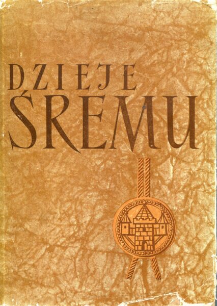 Okładka „dzieje Śremu”, których recenzje napisała Wisława Szymborska