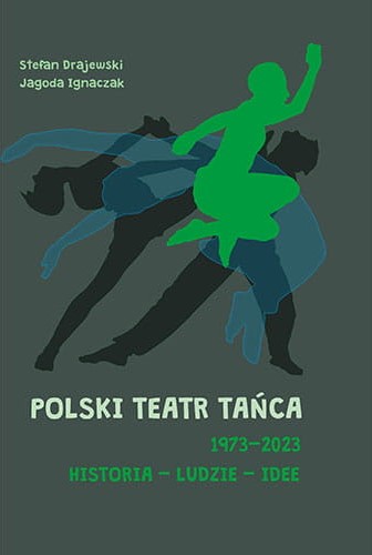 "Polski Teatr Tańca 1973 – 2023. Historia – Ludzie – Idee", Wydawnictwo Miejskie Posnania