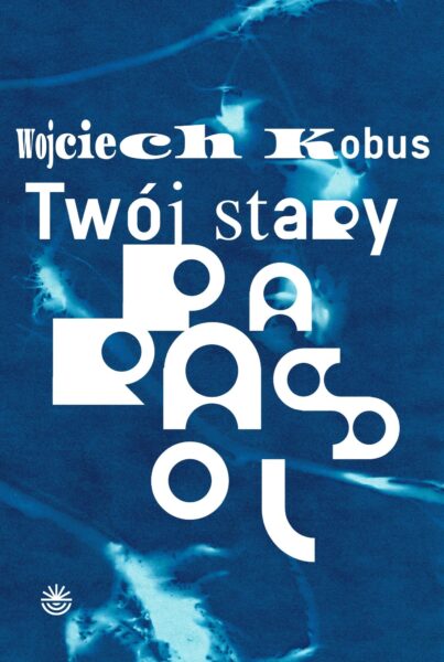 Wojciech Kobus "Twój stary parasol", Wydawnictwo WBPiCAK