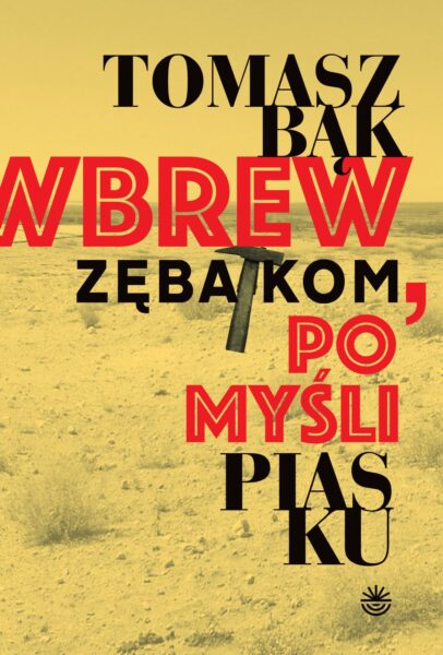 Tomasz Bąk "Wbrew zębatkom, po myśli piasku", Wydawnictwo WBPiCAK